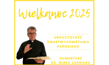 Komentarz na Niedzielę Zmartwychwstania Pańskiego: "Wielkanoc 2025"